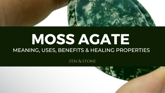 Moss Agate - Meaning, Uses, Benefits & Healing Properties