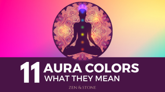 11 Auras And Their Meanings - Zen and Stone