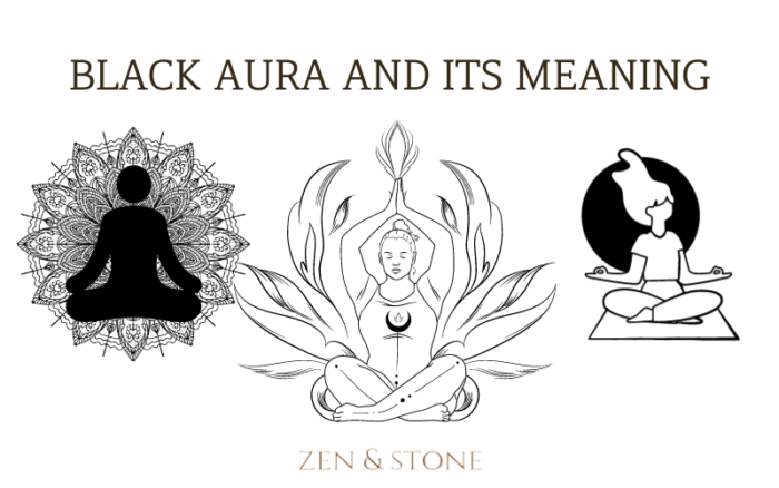 Black Aura And Its Meaning - Zen and Stone