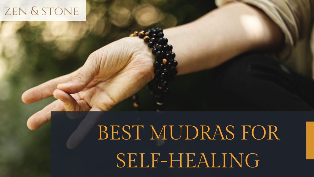 Best mudras for self-healing - Zen and Stone