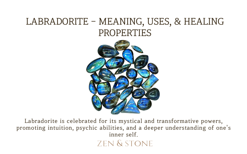 Labradorite – Meaning, Uses, & Healing Properties - Zen and Stone