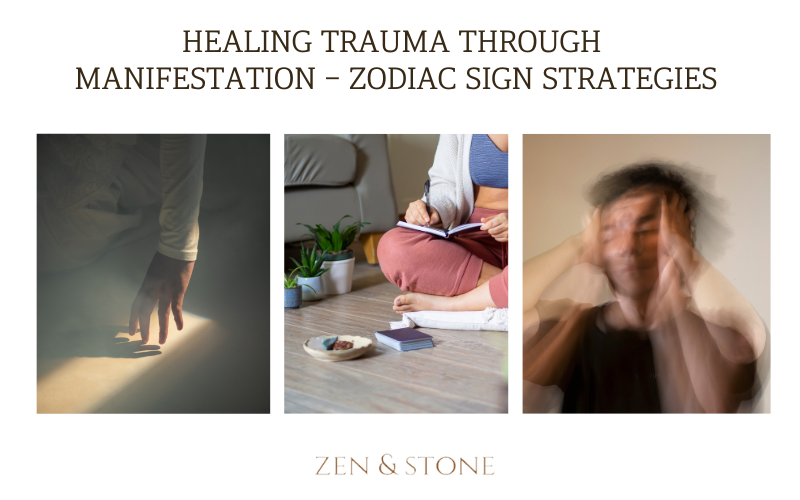 Healing Trauma Through Manifestation - Zodiac Sign Strategies